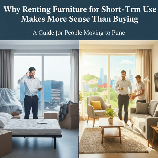 Why Renting Furniture for Short-Term Use Makes More Sense Than Buying—A Guide for People Moving to Pune
